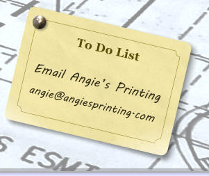 To Do List  Email Angies Printing angie@angiesprinting.com
